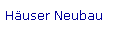 Huser Neubau