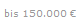 bis 150.000 ?