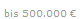 bis 500.000 ?